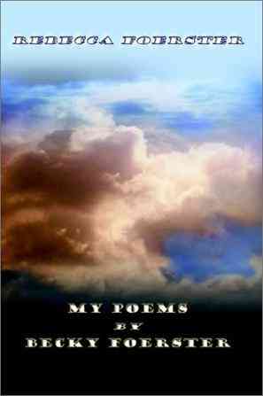 My Poems by Becky Foerster